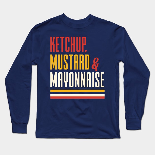 Ketchup Mustard and Mayonnaise Long Sleeve T-Shirt by Dellan